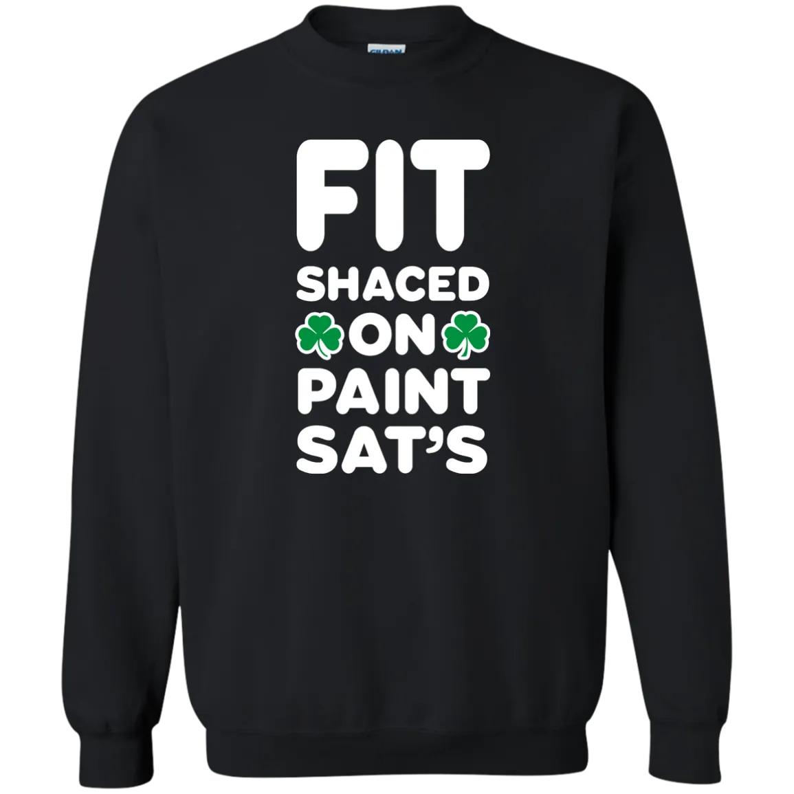 Fit Shaced on Paint Sat's Funny Shirt Partrick's Day shirt