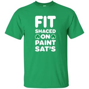 Fit Shaced on Paint Sat's Funny Shirt Partrick's Day shirt
