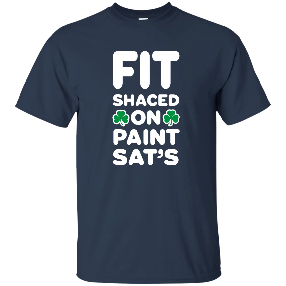 Fit Shaced on Paint Sat's Funny Shirt Partrick's Day shirt