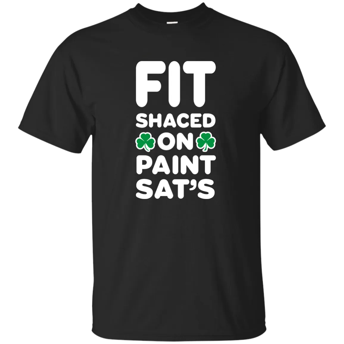 Fit Shaced on Paint Sat's Funny Shirt Partrick's Day shirt