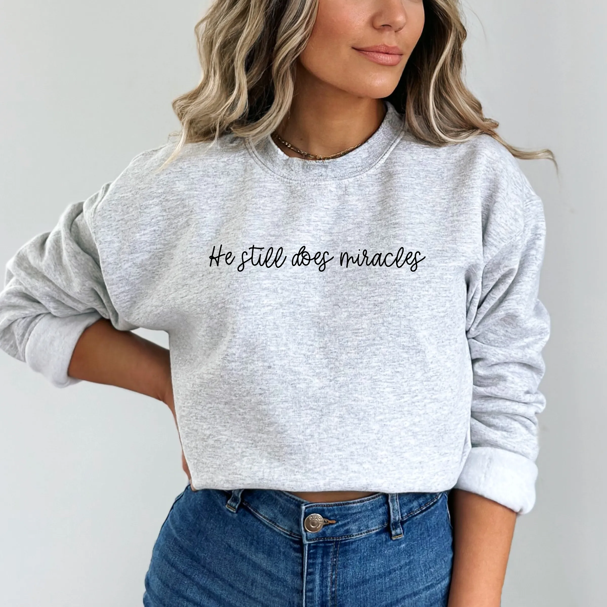 He Still Does Miracles Sweatshirt - Graphic Christian Tee