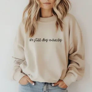 He Still Does Miracles Sweatshirt - Graphic Christian Tee
