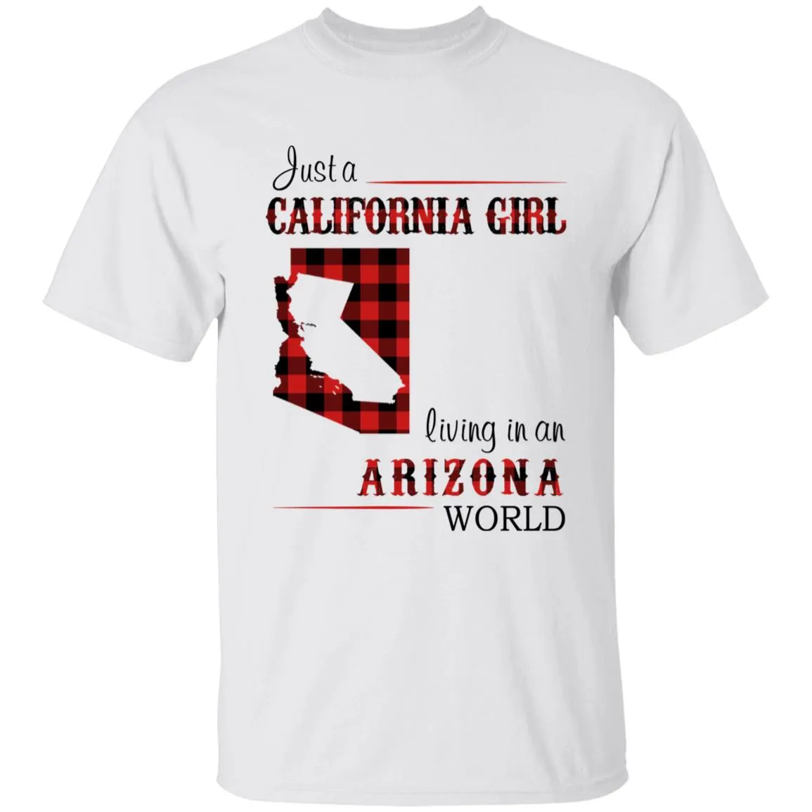 Just A California Girl Living In An Arizona World T-shirt
