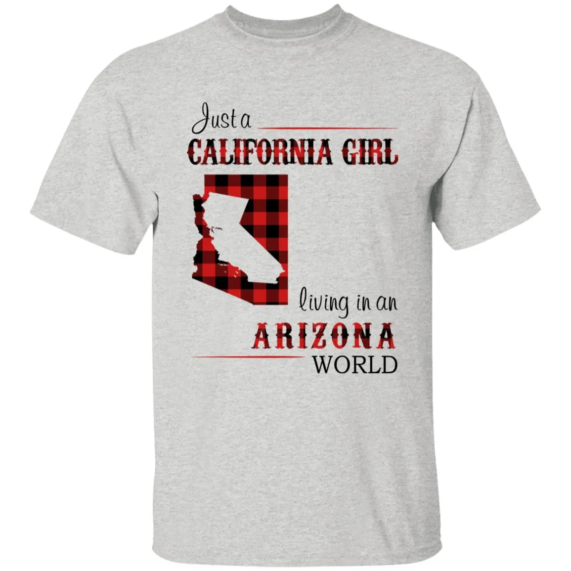 Just A California Girl Living In An Arizona World T-shirt