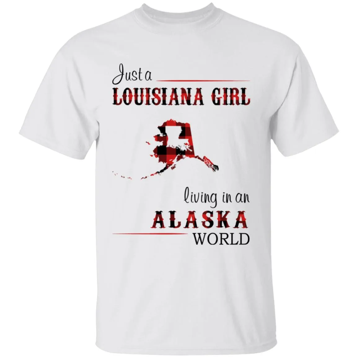 Just A Louisiana Girl Living In An Alaska World T-shirt