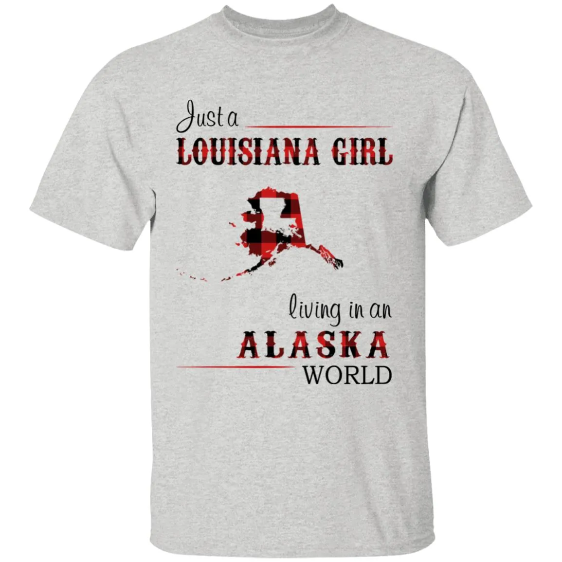 Just A Louisiana Girl Living In An Alaska World T-shirt