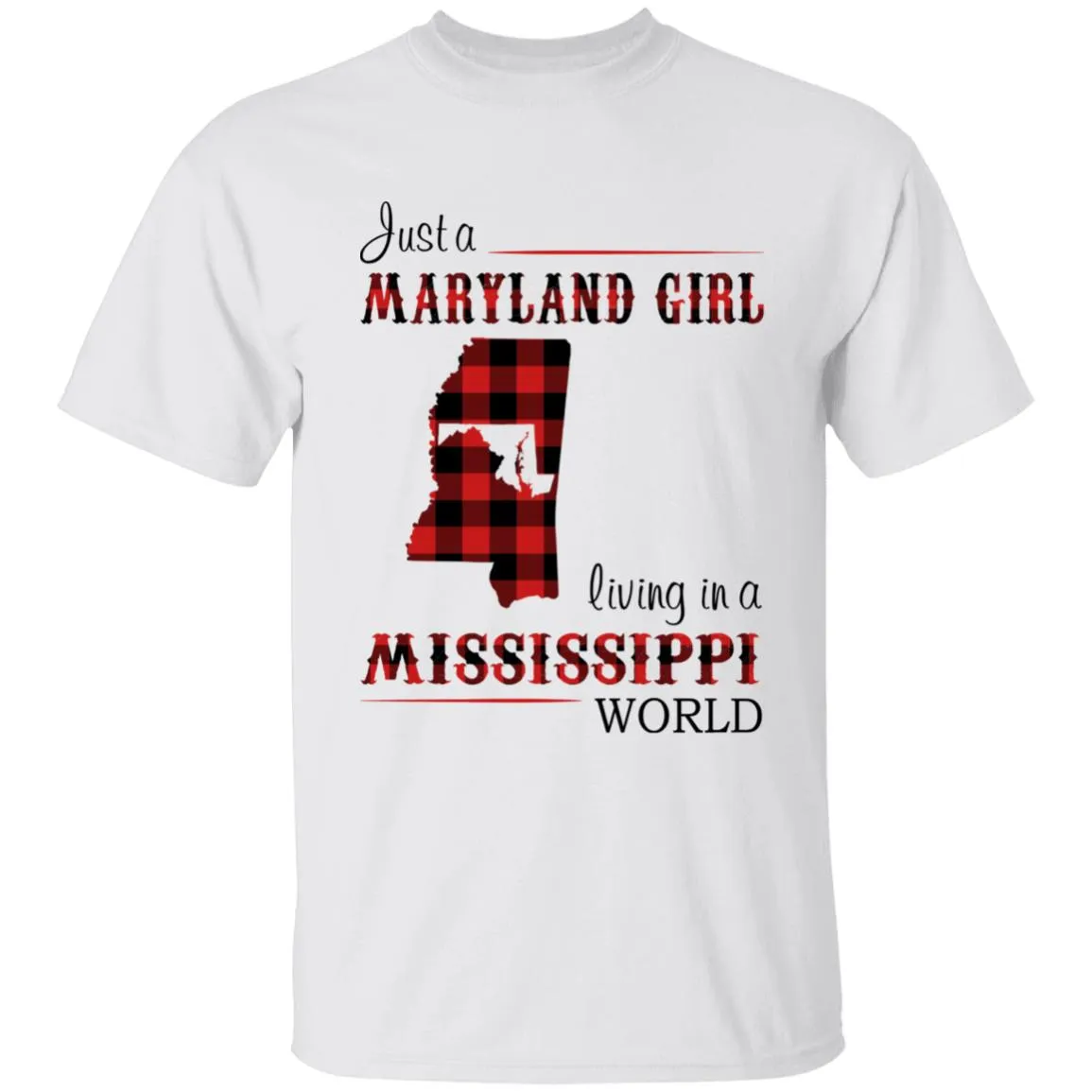 Just A Maryland Girl Living In A Mississippi World T-shirt