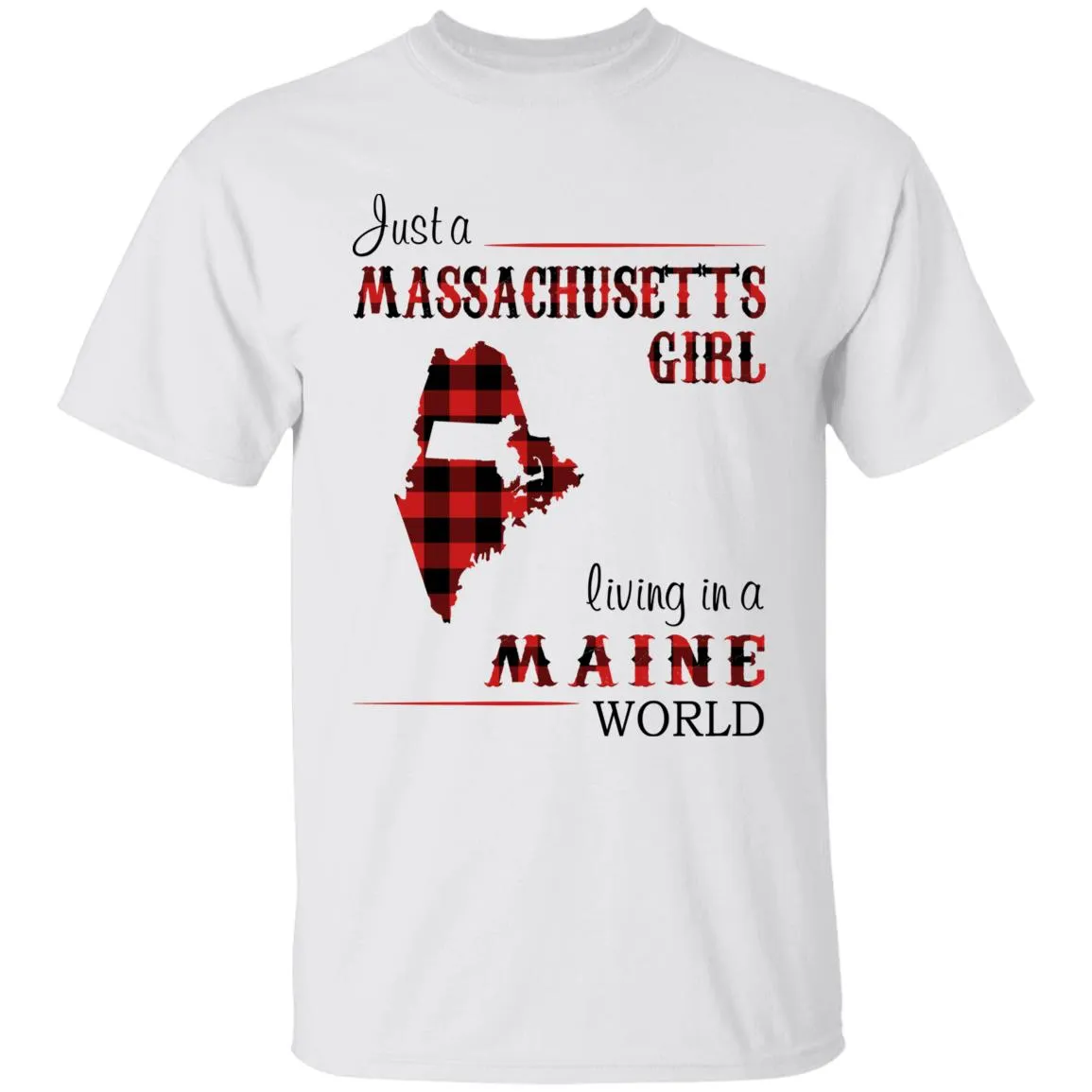 Just A Massachusetts Girl Living In A Maine World T-shirt