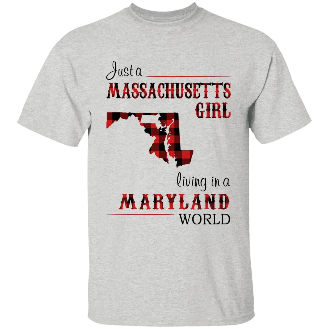 Just A Massachusetts Girl Living In A Maryland World T-shirt