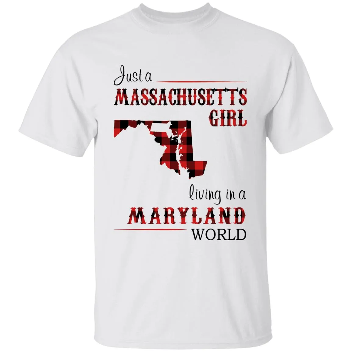 Just A Massachusetts Girl Living In A Maryland World T-shirt