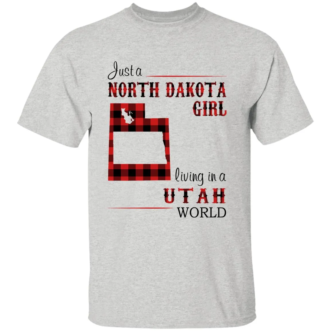 Just A North Dakota Girl Living In A Utah World T-shirt