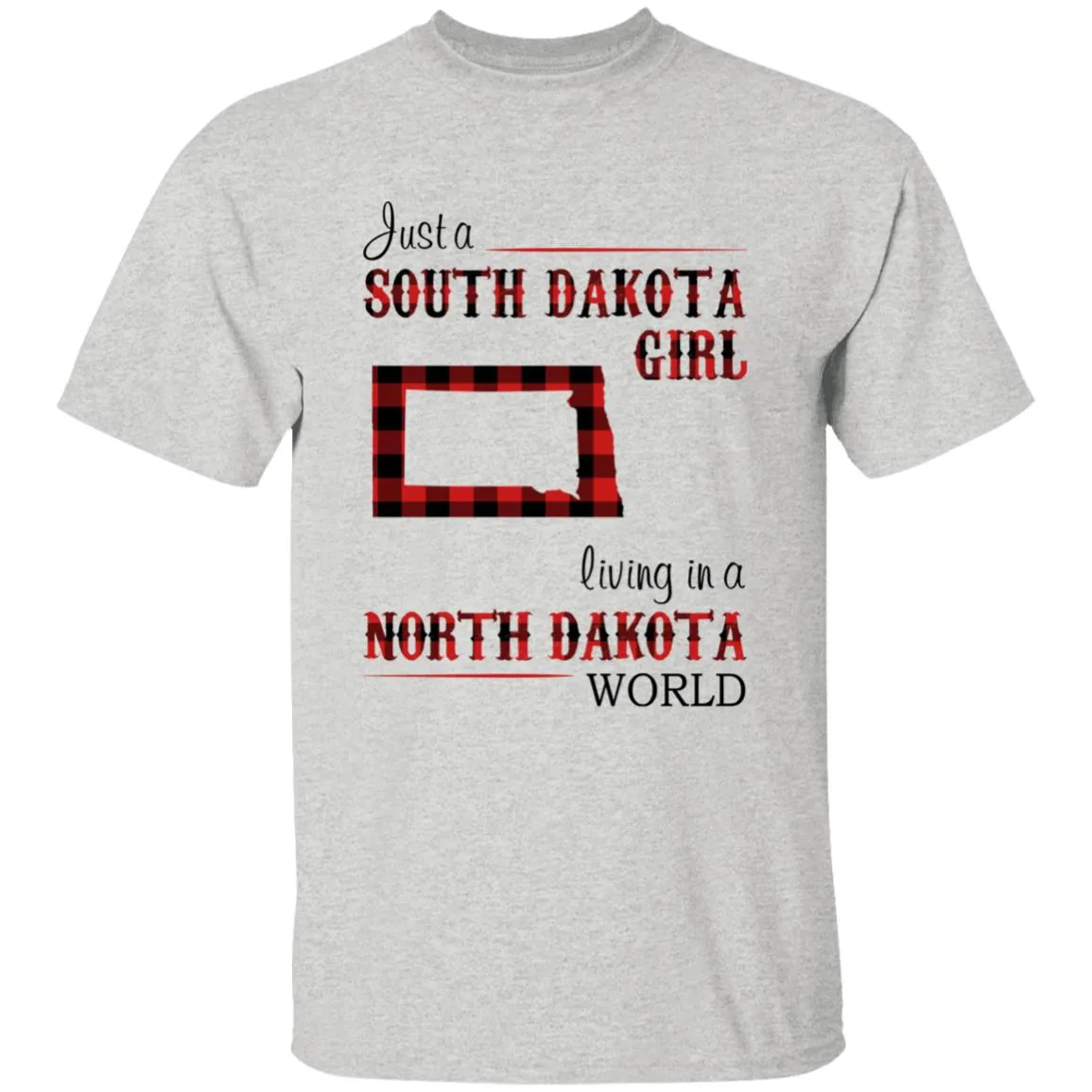 Just A South Dakota Girl Living In A North Dakota World T-shirt