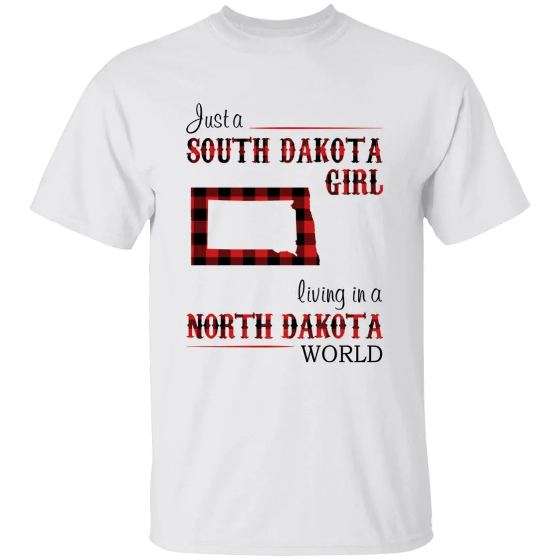 Just A South Dakota Girl Living In A North Dakota World T-shirt