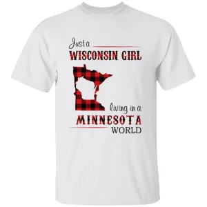 Just A Wisconsin Girl Living In A Minnesota World T-shirt