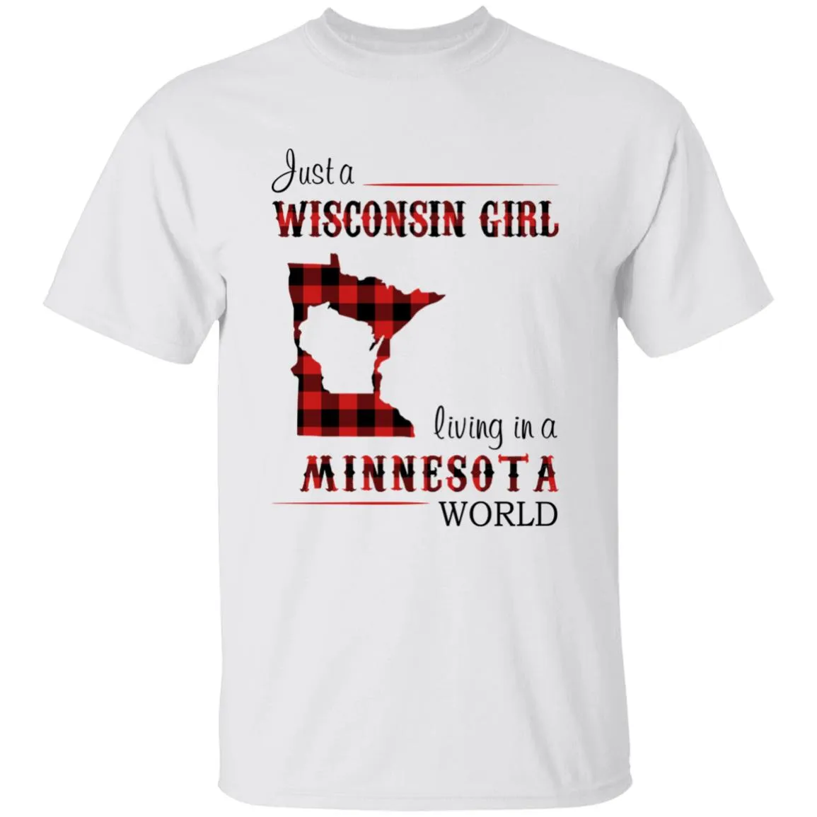 Just A Wisconsin Girl Living In A Minnesota World T-shirt