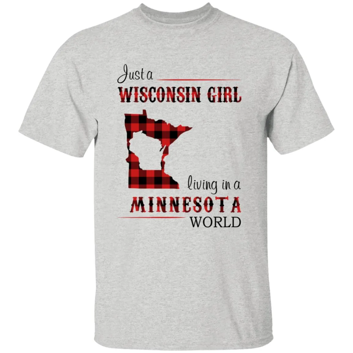 Just A Wisconsin Girl Living In A Minnesota World T-shirt