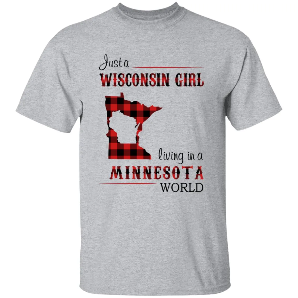Just A Wisconsin Girl Living In A Minnesota World T-shirt