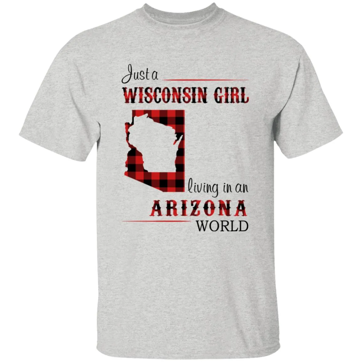Just A Wisconsin Girl Living In An Arizona World T-shirt