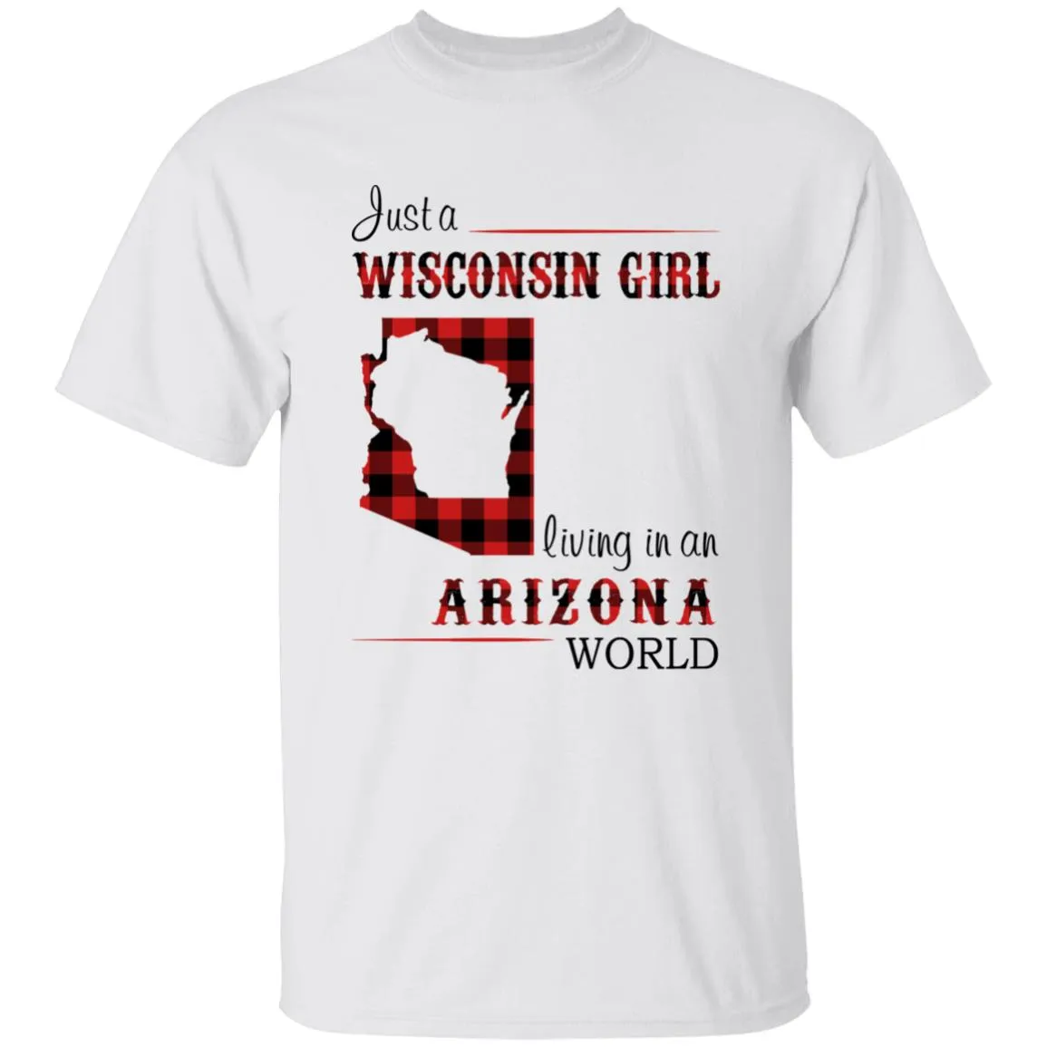 Just A Wisconsin Girl Living In An Arizona World T-shirt