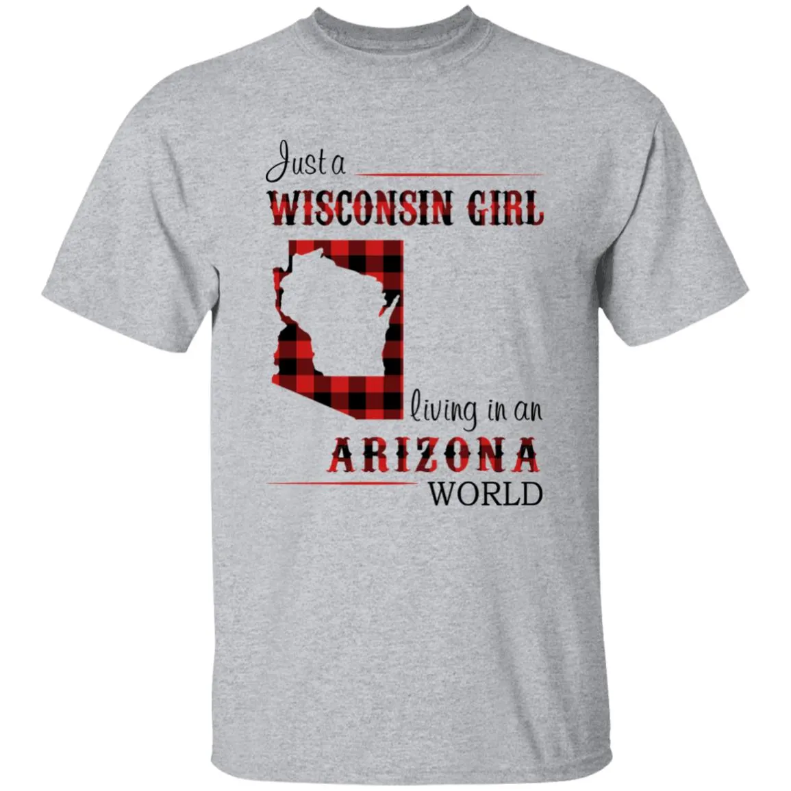 Just A Wisconsin Girl Living In An Arizona World T-shirt