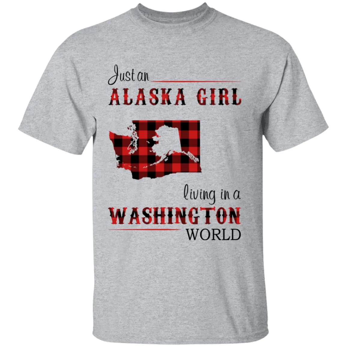 Just An Alaska Girl Living In A Washington World T-shirt