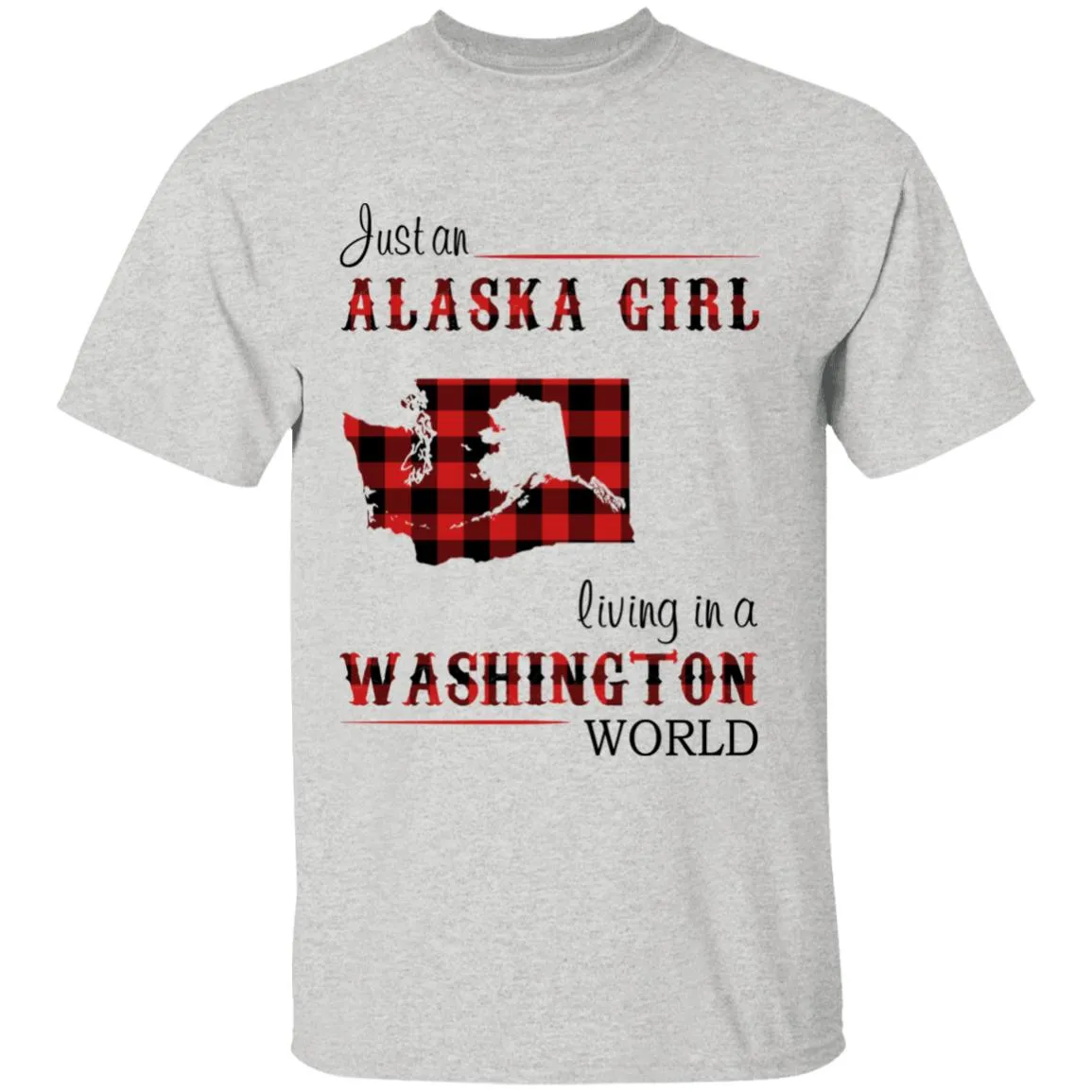 Just An Alaska Girl Living In A Washington World T-shirt