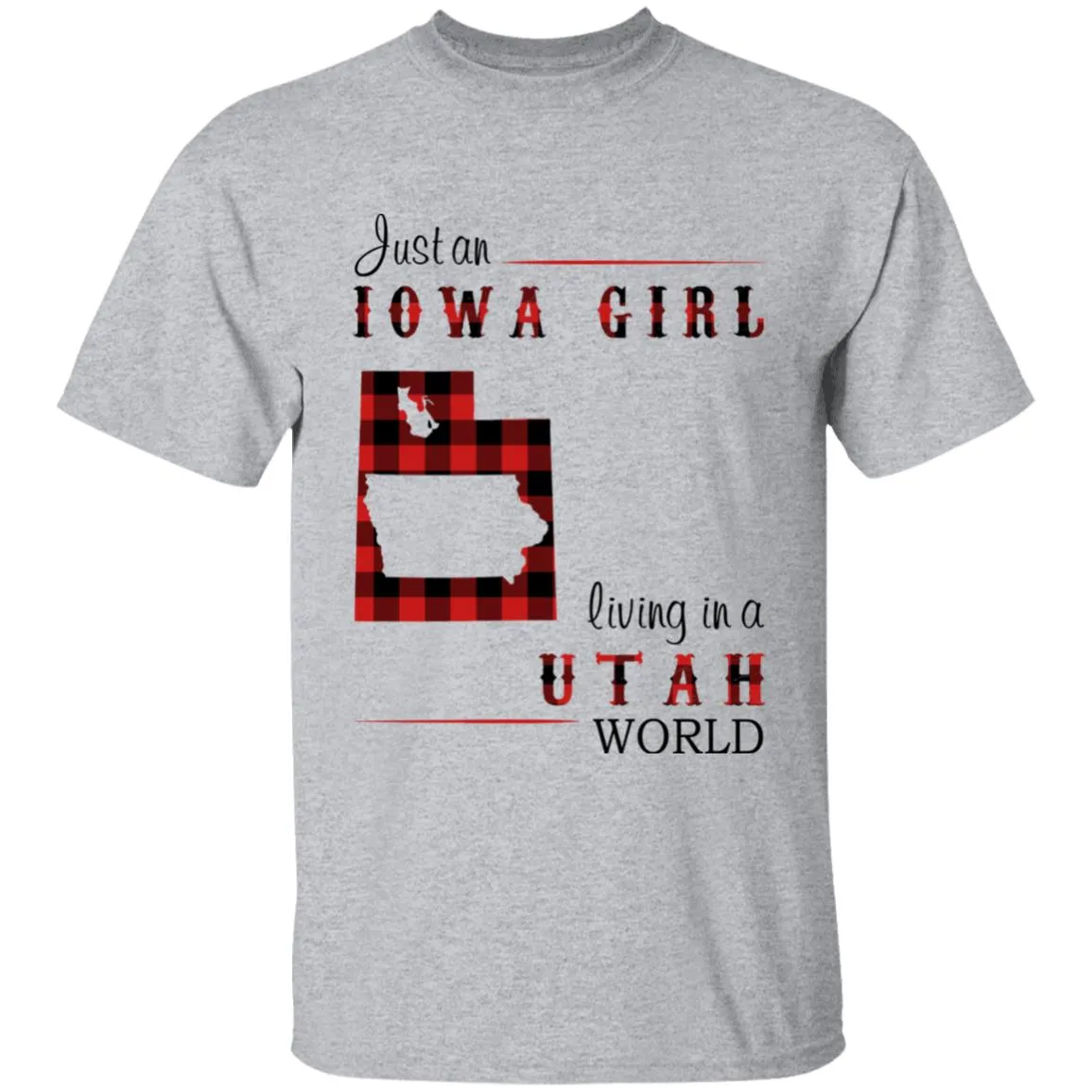 Just An Iowa Girl Living In A Utah World T-shirt