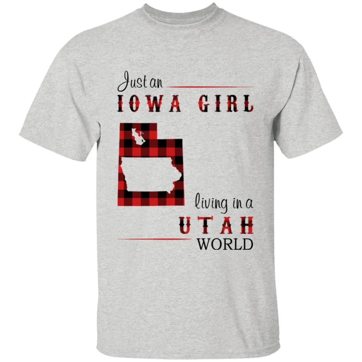 Just An Iowa Girl Living In A Utah World T-shirt