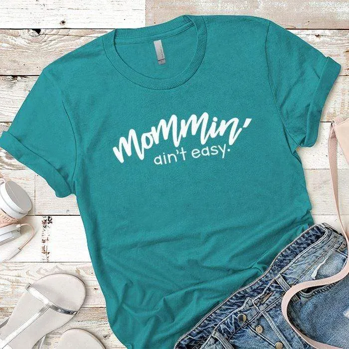 Mommin Aint Easy Premium Tees
