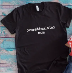 Overstimulated Mom, Unisex Black Short Sleeve T-shirt