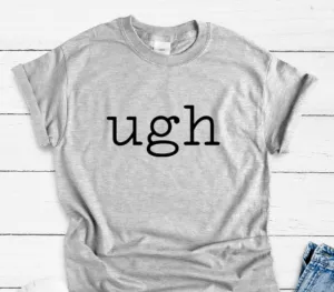 Ugh, Gray Short Sleeve Unisex T-shirt
